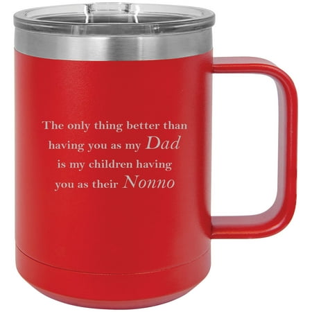 

Only thing better than having you as my dad is my children having you as their nonno Stainless Steel Vacuum Insulated 15 Oz Travel Coffee Mug with Slider Lid Red