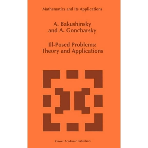 Mathematics and Its Applications Ill-Posed Problems: Theory and Applications, Book 301, (Hardcover)
