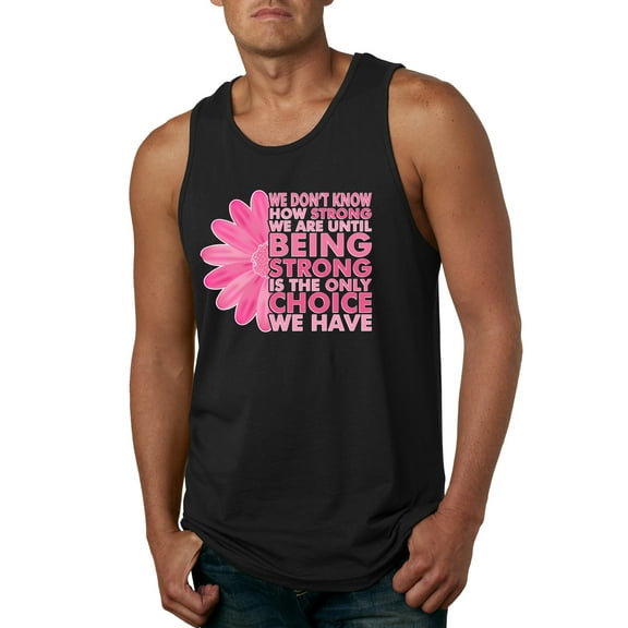 Wild Bobby, We Don't Know How Strong We are Until Strong is the Only Choice, Breast Cancer Awareness, Men Graphic Tank Top, Black, Small