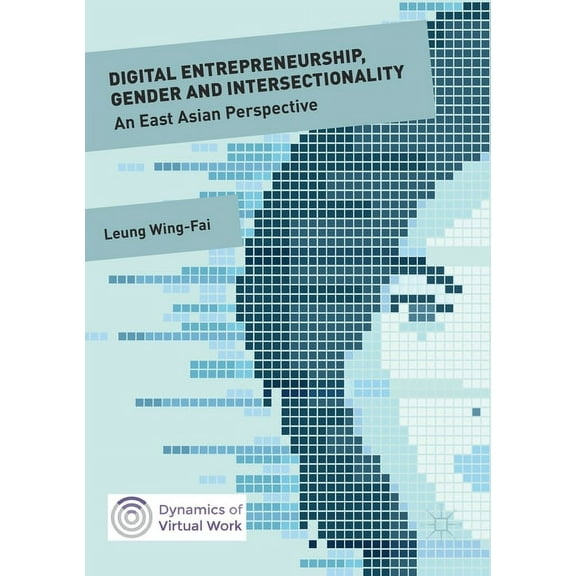 Dynamics of Virtual Work Digital Entrepreneurship, Gender and Intersectionality: An East Asian Perspective, (Paperback)