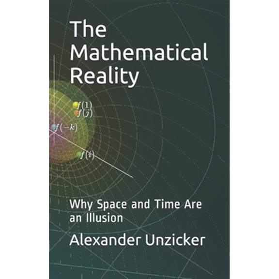 Pre-Owned The Mathematical Reality: Why Space and Time Are an Illusion