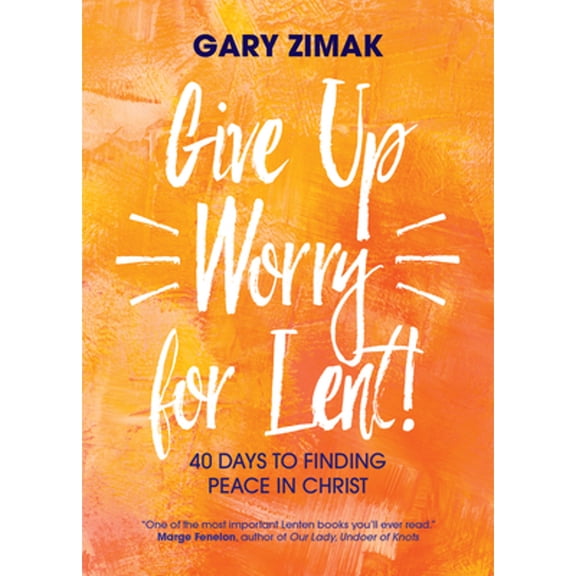 Pre-Owned Give Up Worry for Lent!: 40 Days to Finding Peace in Christ (Paperback) by Gary Zimak