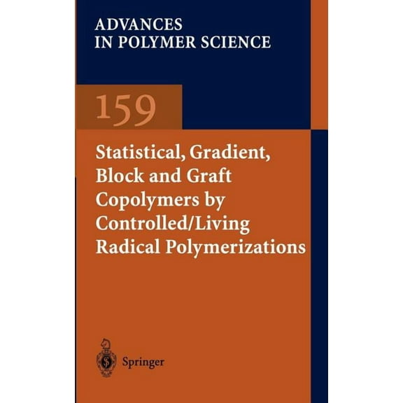 Advances in Polymer Science Statistical, Gradient, Block and Graft Copolymers by Controlled/Living Radical Polymerizations, Book 159, (Hardcover)