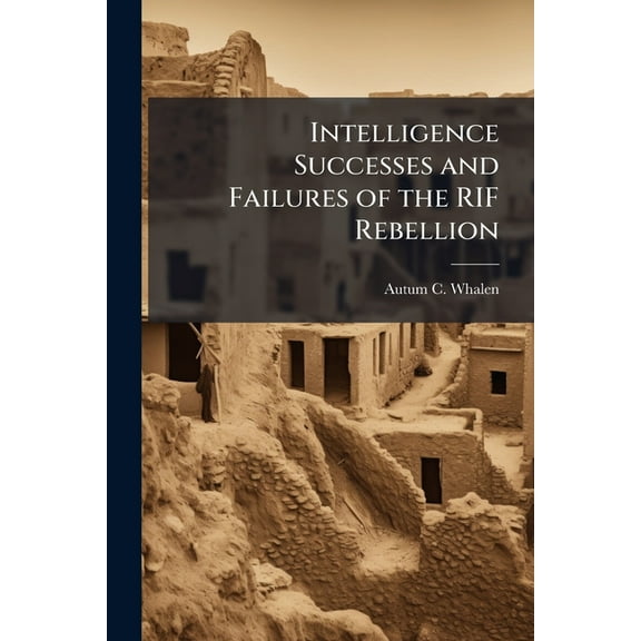 Intelligence Successes and Failures of the RIF Rebellion, (Paperback)