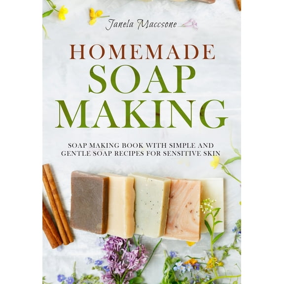 Practical Soap Making Guide: Learn Homemade Soap Making with Natural Recipes, Cold Process ...