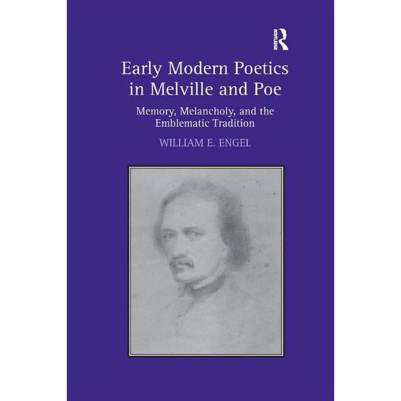 Early Modern Poetics in Melville and Poe: Memory, Melancholy, and the Emblematic Tradition, (Paperback)
