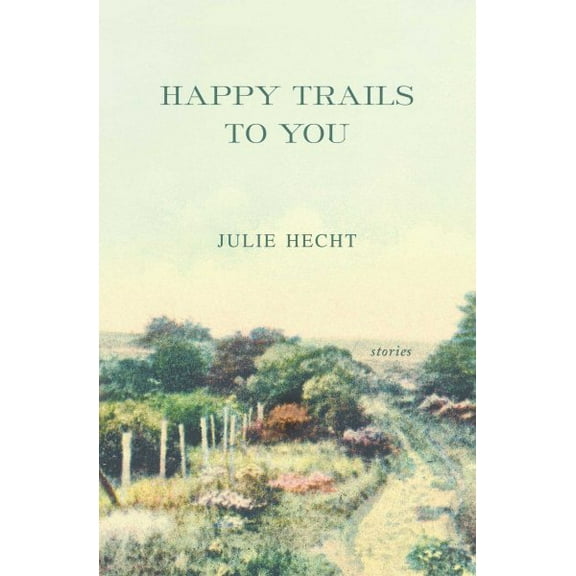 Happy Trails to You : Stories (Paperback)