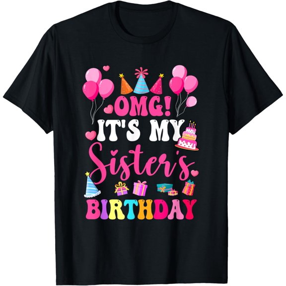 Omg It's My Sister's Birthday Happy To Me You Brother Cousin T-Shirt