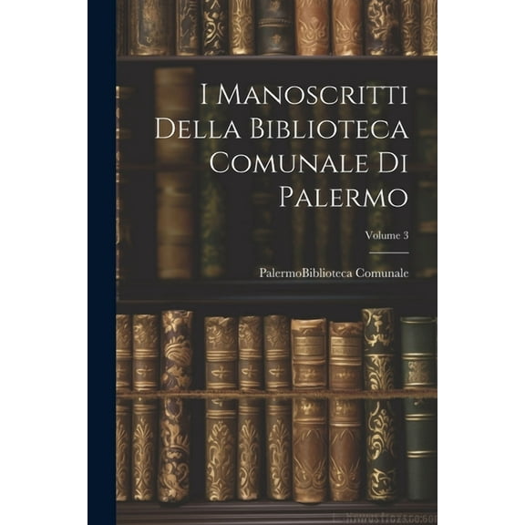 I Manoscritti Della Biblioteca Comunale Di Palermo; Volume 3 (Paperback)