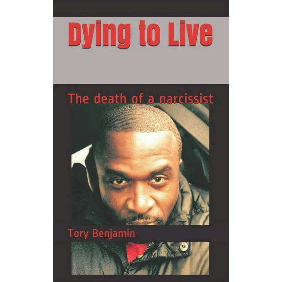 Dying to Live: The Death of a Narcissist (Paperback)
