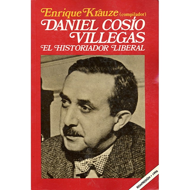DANIEL COSIO VILLEGAS EL HISTORIADOR LIBERAL DE ENRIQUE KRAUZE