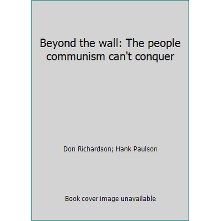 Beyond the wall: The people communism can't conquer [Paperback - Used]