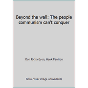 Beyond the wall: The people communism can't conquer [Paperback - Used]