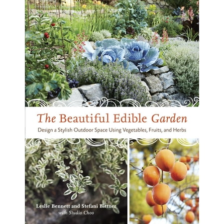 Beautiful Fruit - The Beautiful Edible Garden : Design A Stylish Outdoor Space Using Vegetables, Fruits, and Herbs