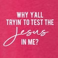thumbnail image 5 of Wild Bobby Why Y'all Tryin' to Test the Jesus in Me? Inspirational/Christian Women Tri-Blend Racerback Tank Top, Shocking Pink, Small, 5 of 5