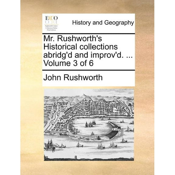 Mr. Rushworth's Historical collections abridg'd and improv'd. ... Volume 3 of 6, (Paperback)