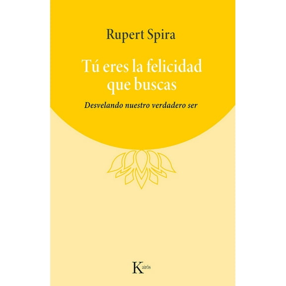Tú eres la felicidad que buscas : Desvelando nuestro verdadero ser (Paperback)
