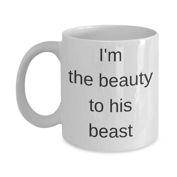 Dear girlfriend coffee mug-I am the beauty to his beast-White Ceramic Coffee Mug 11 oz