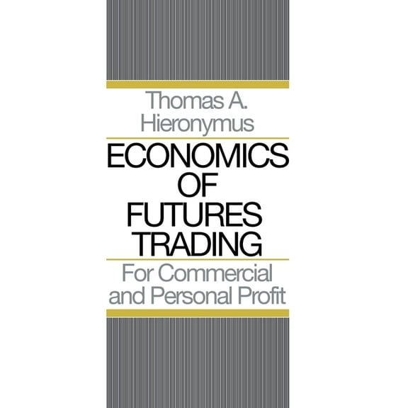 Economics of Futures Trading: For Commercial and Personal Profit, (Hardcover)