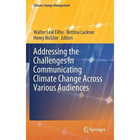 Climate Change Management Addressing the Challenges in Communicating Climate Change Across Various Audiences, (Hardcover)