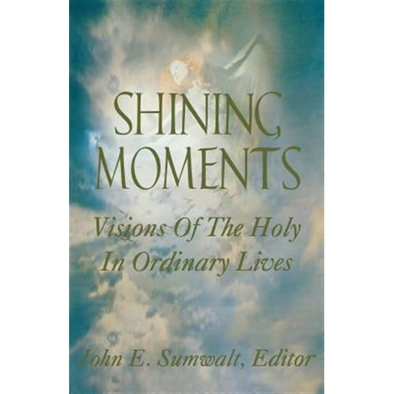 Shining Moments: Visions of the Holy in Ordinary Lives (Paperback)
