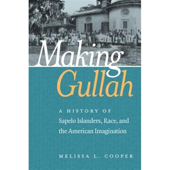 Pre-Owned Making Gullah: A History of Sapelo Islanders, Race, and the American Imagination (The John Hope Franklin Series in African American History and Culture) Paperback