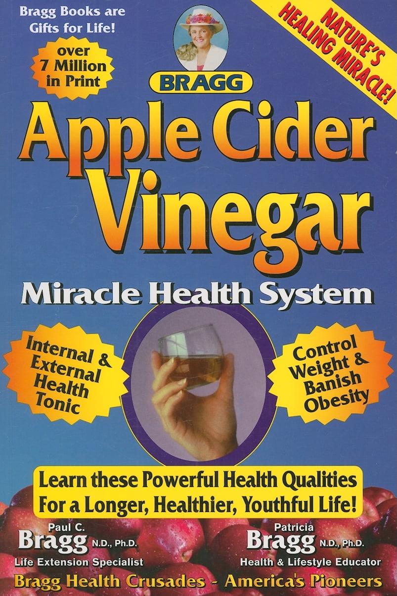 Bragg Apple Cider Vinegar Miracle Health System: With the Bragg Healthy Bragg Apple Cider Vinegar Miracle Health System: With the Bragg Healthy