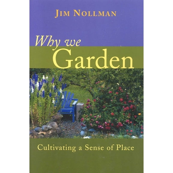 Why We Garden: Cultivating a Sense of Place, (Paperback)