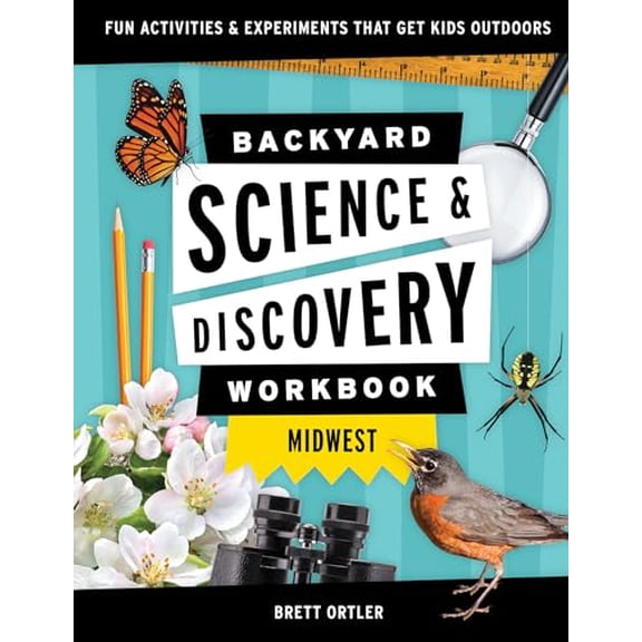 Pre-Owned Backyard Science & Discovery Workbook: Midwest: Fun Activities & Experiments That Get Kids Outdoors (Nature Science Workbooks for Kids), 9781647551698, 1647551692, Paperback, Workbo