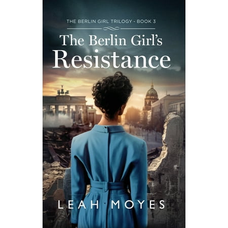 The Berlin Girl s Resistance: A Historical Fiction Novel (Hardcover)