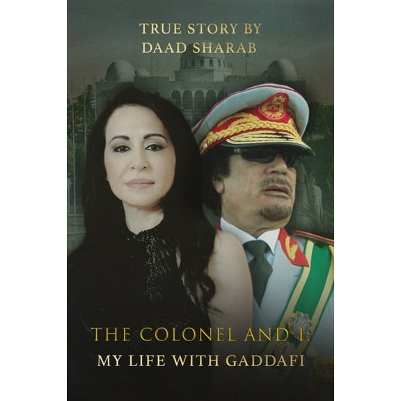 The Colonel and I: My Life with Gaddafi
