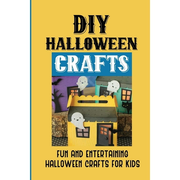 DIY Halloween Crafts: Fun And Entertaining Halloween Crafts For Kids: Halloween Crafts Ideas