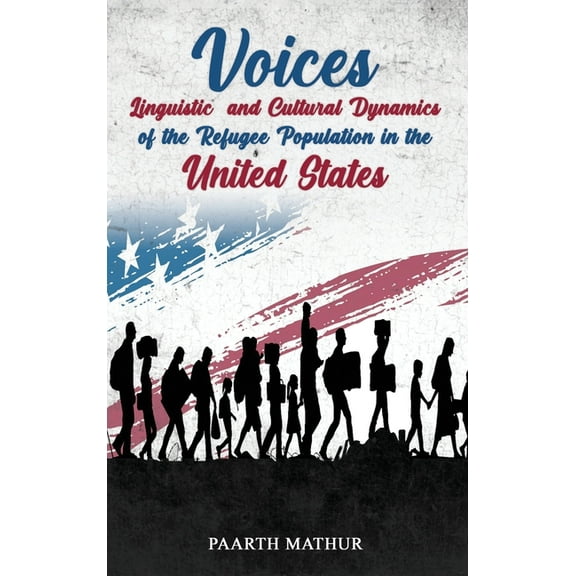 Voices: Linguistic and Cultural Dynamics of Refugee Population in America, (Hardcover)