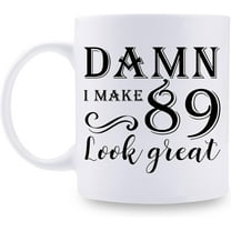 89th Birthday Gifts for Women Men - Damn I Make 89 Look Great Mug - 89 Year Old Present Ideas for Grandpa, Grandma, Wife, Husband, Mom, Dad, Sisters, Brothers, Friends - 11 oz Coffee Mug