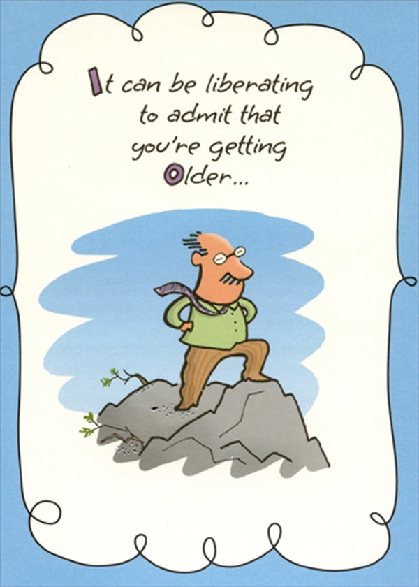 Birthday Wishes For Mature Male Designer Greetings Liberating to Admit You're Getting Older Funny
