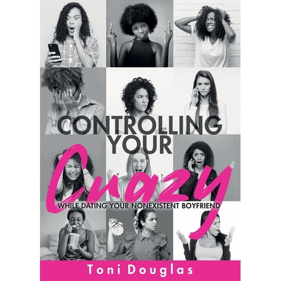 Controlling Your Crazy While Dating Your Nonexistent Boyfriend, (Paperback)