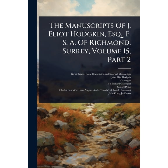 The Manuscripts Of J. Eliot Hodgkin, Esq., F. S. A. Of Richmond, Surrey, Volume 15, Part 2, (Paperback)