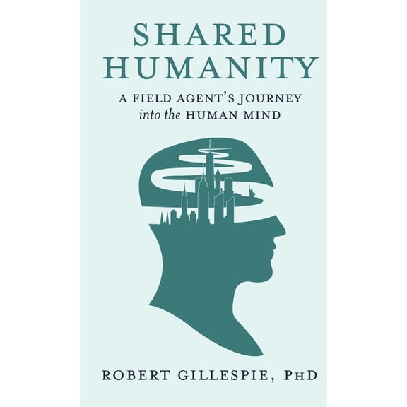Shared Humanity: A Field Agent's Journey into the Human Mind, (Hardcover)