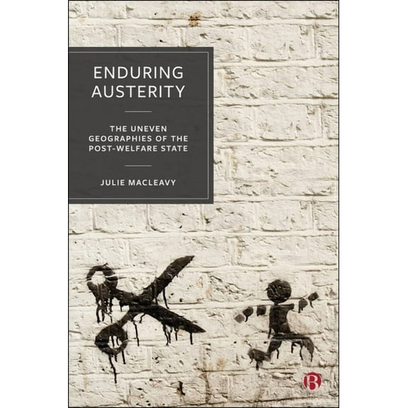 Enduring Austerity: The Uneven Geographies of the Post-Welfare State, (Paperback)