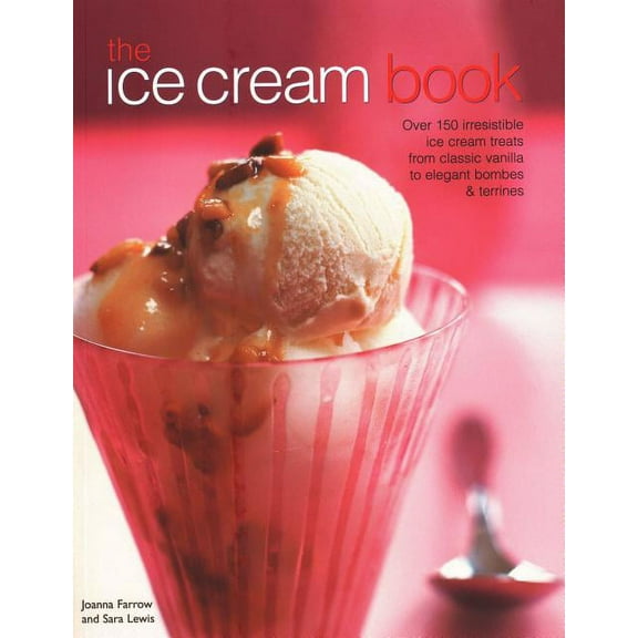 The Ice Cream Book : Over 150 Irresistible Ice Cream Treats From Classic Vanilla To Elegant Bombes & Terrines (Paperback)