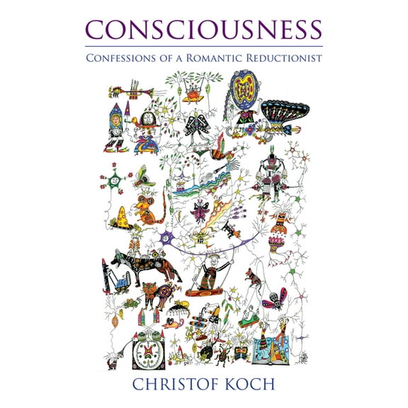 Consciousness: Confessions of a Romantic Reductionist, (Paperback)
