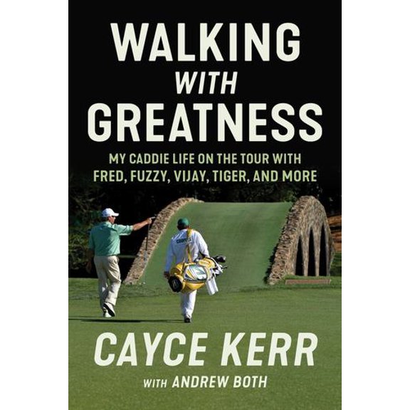 Walking with Greatness: My Caddie Life on the Tour with Tiger, Fuzzy, Fred, and More