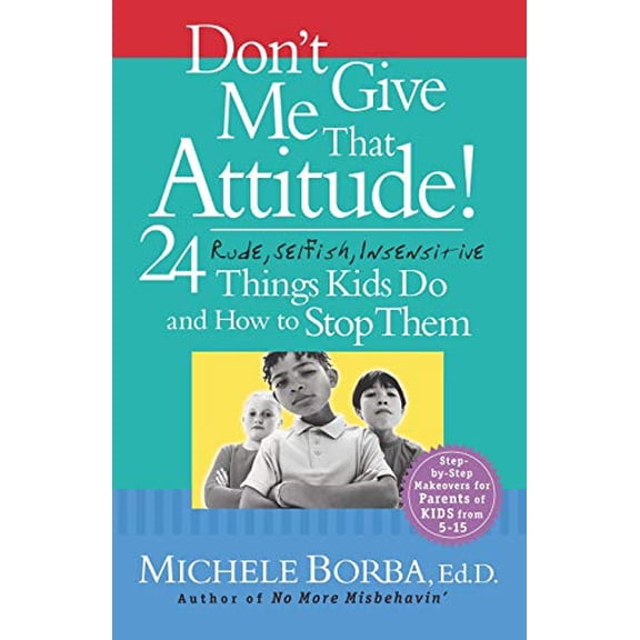 Pre-Owned Don't Give Me That Attitude!: 24 Rude, Selfish, Insensitive Things Kids Do and How to Stop Them (Paperback) 0787973335 9780787973339