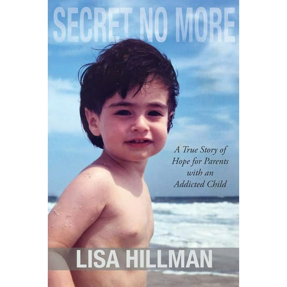 Secret No More: A True Story of Hope for Parents with an Addicted Child (Paperback)