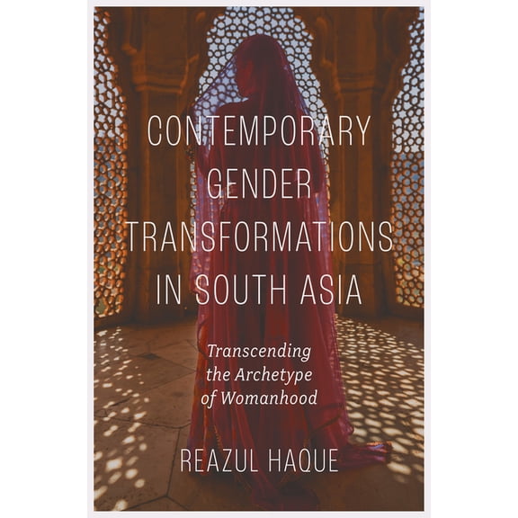 Contemporary Gender Transformations in South Asia: Transcending the Archetype of Womanhood, (Hardcover)