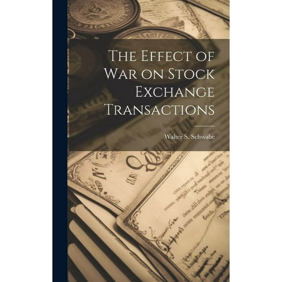 The Effect of War on Stock Exchange Transactions (Hardcover)