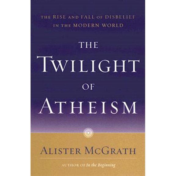 Pre-Owned The Twilight of Atheism: The Rise and Fall of Disbelief in the Modern World (Paperback) 0385500629 9780385500623