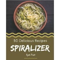 50 Delicious Spiralizer Recipes: Spiralizer Cookbook - The Magic to Create Incredible Flavor! (Paperback)