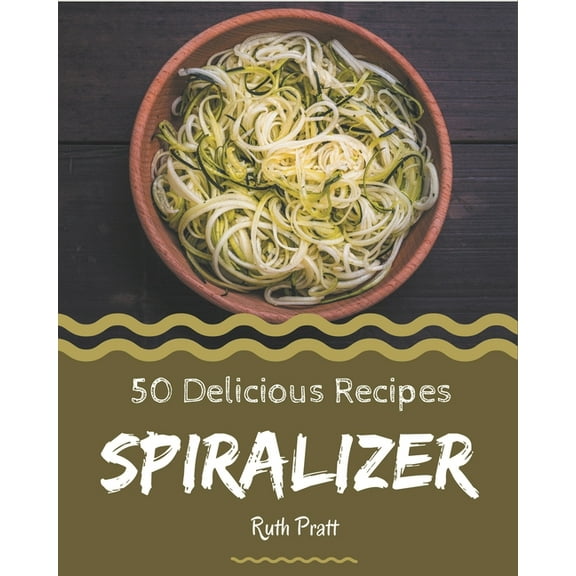 50 Delicious Spiralizer Recipes: Spiralizer Cookbook - The Magic to Create Incredible Flavor! (Paperback)