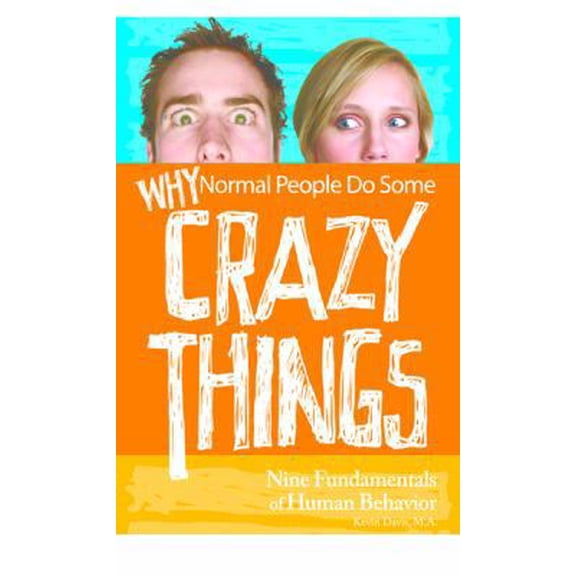 Pre-Owned Why Normal People Do Some Crazy Things: Nine Fundamentals of Human Behavior (Paperback) 0981934307 9780981934303